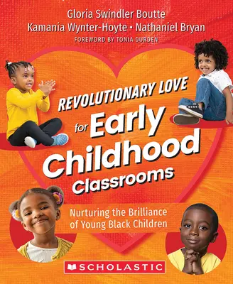 Amor revolucionario para las aulas de educación infantil: Alimentar la brillantez de los niños negros pequeños - Revolutionary Love for Early Childhood Classrooms: Nurturing the Brilliance of Young Black Children