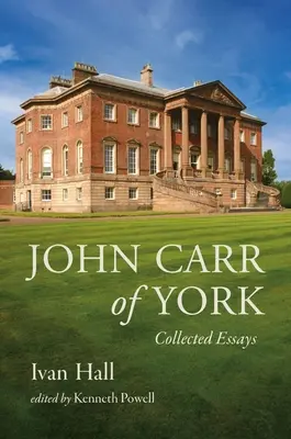 John Carr de York: Ensayos reunidos - John Carr of York: Collected Essays