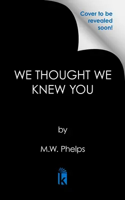 Creíamos que te conocíamos: Una aterradora historia real de secretos, traición, engaño y asesinato - We Thought We Knew You: A Terrifying True Story of Secrets, Betrayal, Deception, and Murder