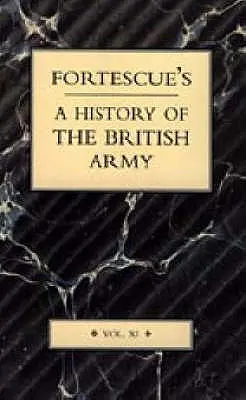 Historia del Ejército Británico de Fortescue: Tomo XI - Fortescue's History of the British Army: Volume XI