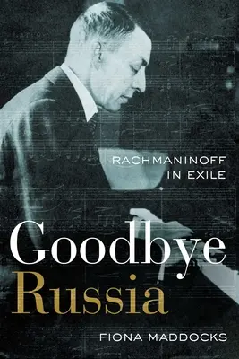 Adiós a Rusia: Rachmaninoff en el exilio - Goodbye Russia: Rachmaninoff in Exile