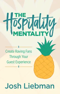 La mentalidad hospitalaria: Cree Fanáticos Entusiasmados a Través de la Experiencia de sus Huéspedes - The Hospitality Mentality: Create Raving Fans Through Your Guest Experience