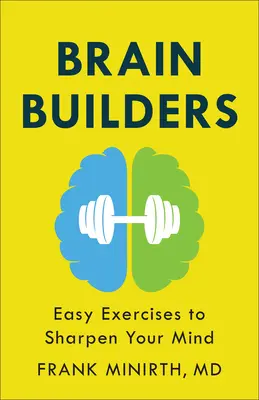 Forjadores del cerebro: Ejercicios fáciles para agudizar la mente - Brain Builders: Easy Exercises to Sharpen Your Mind