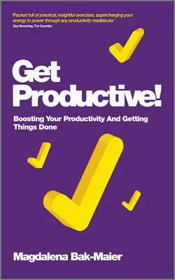 ¡Sea Productivo! Cómo aumentar la productividad y hacer las cosas bien - Get Productive!: Boosting Your Productivity and Getting Things Done