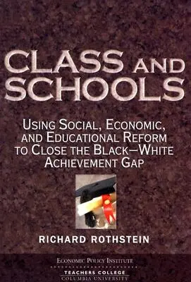 Clase y escuelas: El uso de la reforma social, económica y educativa para cerrar la brecha de rendimiento entre blancos y negros - Class and Schools: Using Social, Economic, and Educational Reform to Close the Black-White Achievement Gap