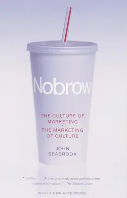 Nobrow: La cultura del marketing + El marketing de la cultura - Nobrow: The Culture of Marketing + The Marketing of Culture