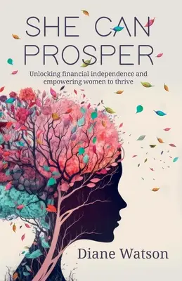 Ella puede prosperar: Desbloqueando la independencia financiera y empoderando a las mujeres para prosperar - She Can Prosper: Unlocking financial independence and empowering women to thrive