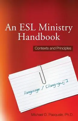 Manual para el ministerio de ESL: Contextos y principios - An ESL Ministry Handbook: Contexts and Principles