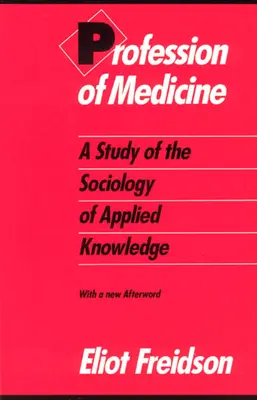 La profesión de médico: Un estudio de sociología del conocimiento aplicado - Profession of Medicine: A Study of the Sociology of Applied Knowledge