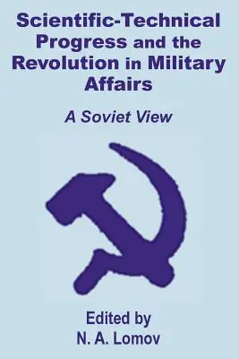 El progreso científico-técnico y la revolución en los asuntos militares: Una visión soviética - Scientific-Technical Progress and the Revolution in Military Affairs: A Soviet View
