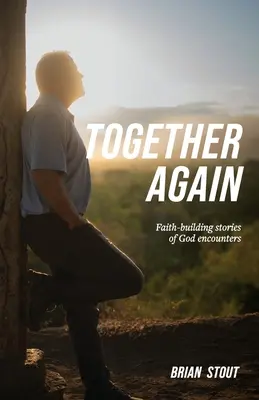 Juntos de nuevo: Historias de encuentros con Dios que edifican la fe - Together Again: Faith-building stories of God encounters