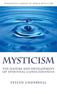 Misticismo: Naturaleza y desarrollo de la conciencia espiritual - Mysticism: The Nature and Development of Spiritual Consciousness