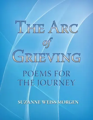 El Arco del Duelo: Poemas para el viaje - The Arc of Grieving: Poems for the Journey