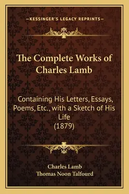 Las obras completas de Charles Lamb: Contiene sus cartas, ensayos, poemas, etc., con un esbozo de su vida (1879) - The Complete Works of Charles Lamb: Containing His Letters, Essays, Poems, Etc., with a Sketch of His Life (1879)