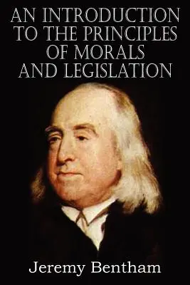 Introducción a los principios de la moral y la legislación - An Introduction to the Principles of Morals and Legislation