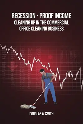 Ingresos a prueba de recesión: El negocio de la limpieza comercial de oficinas - Recession-Proof Income: Cleaning Up in the Commercial Office Cleaning Business