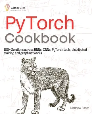 PyTorch Cookbook: Más de 100 soluciones en RNNs, CNNs, herramientas python, entrenamiento distribuido y redes gráficas - PyTorch Cookbook: 100+ Solutions across RNNs, CNNs, python tools, distributed training and graph networks