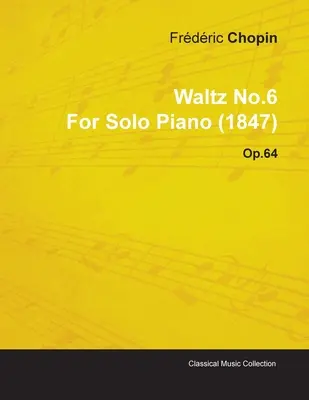 Vals No.6 de Frdric Chopin para Piano Solo (1847) Op.64 - Waltz No.6 by Frdric Chopin for Solo Piano (1847) Op.64