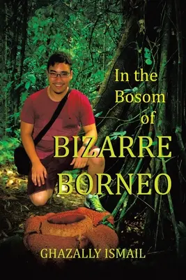 En el seno de BIZARRE BORNEO - In the Bosom of BIZARRE BORNEO