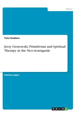 Jerzy Grotowski. Primitivismo y terapia espiritual en la Neovanguardia - Jerzy Grotowski. Primitivism and Spiritual Therapy in the Neo-Avantgarde