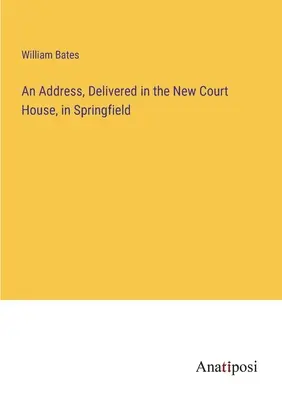 Un discurso, pronunciado en el Nuevo Palacio de Justicia, en Springfield - An Address, Delivered in the New Court House, in Springfield