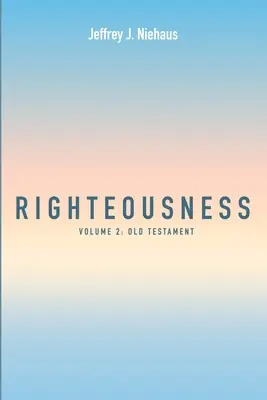 La justicia: Volumen 2: Antiguo Testamento - Righteousness: Volume 2: Old Testament
