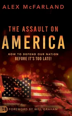 El asalto a América: ¡Cómo defender nuestra nación antes de que sea demasiado tarde! - The Assault on America: How to Defend Our Nation Before It's Too Late!