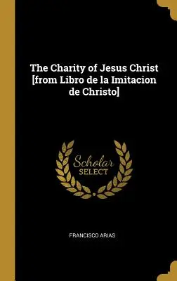 La Caridad de Jesucristo [del Libro de la Imitacion de Christo]. - The Charity of Jesus Christ [from Libro de la Imitacion de Christo]