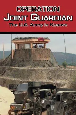 Operación conjunta Guardián: El Ejército de Estados Unidos en Kosovo - Operation Joint Guardian: The U.S. Army in Kosovo