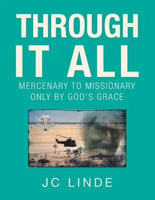 A través de todo: De mercenario a misionero sólo por la gracia de Dios - Through It All: Mercenary to Missionary Only by God's Grace