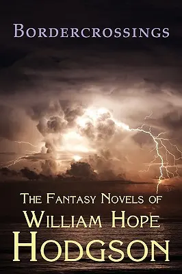 Cruces fronterizos: Las novelas fantásticas de William Hope Hodgson - Bordercrossings: The Fantasy Novels of William Hope Hodgson