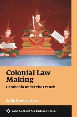 La legislación colonial: Camboya bajo el dominio francés - Colonial Law Making: Cambodia Under the French
