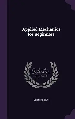 Mecánica aplicada para principiantes - Applied Mechanics for Beginners