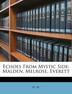 Ecos del lado místico: Malden, Melrose, Everett - Echoes from Mystic Side: Malden, Melrose, Everett