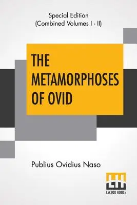 Las Metamorfosis De Ovidio (Completas): Literalmente traducidas a la prosa inglesa, con copiosas notas y explicaciones de Henry T. Riley, con una introducción. - The Metamorphoses Of Ovid (Complete): Literally Translated Into English Prose, With Copious Notes and Explanations By Henry T. Riley, With An Introduc