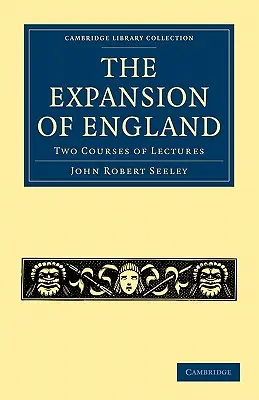 La expansión de Inglaterra: Dos Cursos de Conferencias - The Expansion of England: Two Courses of Lectures