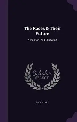 Las razas y su futuro: Un alegato en favor de su educación - The Races & Their Future: A Plea for Their Education