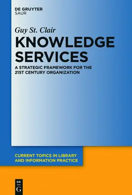 Servicios del conocimiento: Un marco estratégico para la organización del siglo XXI - Knowledge Services: A Strategic Framework for the 21st Century Organization