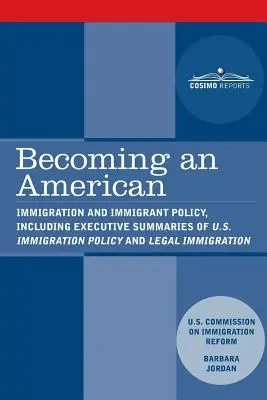 Convertirse en estadounidense: Inmigración y Política de Inmigración, incluido el resumen ejecutivo de U.S. Immigration Policy: Restoring Credibility - Becoming an American: Immigration and Immigrant Policy, including executive summary of U.S. Immigration Policy: Restoring Credibility