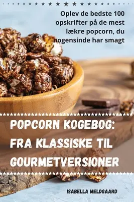 Palomitas de maíz: Del clásico al gourmet - Popcorn kogebog: Fra klassiske til gourmetversioner