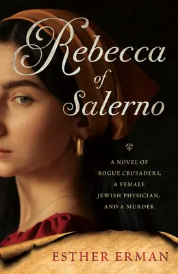 Rebeca de Salerno: Una novela de cruzados sin escrúpulos, una médica judía y un asesinato - Rebecca of Salerno: A Novel of Rogue Crusaders, a Jewish Female Physician, and a Murder