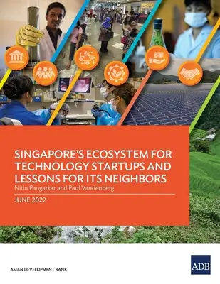 El ecosistema de Singapur para las nuevas empresas tecnológicas y lecciones para sus vecinos - Singapore's Ecosystem for Technology Startups and Lessons for Its Neighbors