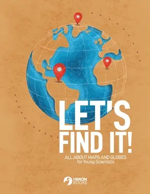 Let's Find It - Todo sobre mapas y globos terráqueos - Let's Find It - All About Maps and Globes