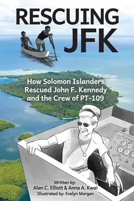 Rescuing JFK: How Solomon Islanders Rescued John F. Kennedy and the Crew of the PT-109 (El rescate de JFK: cómo los isleños de Salomón rescataron a John F. Kennedy y a la tripulación del PT-109) - Rescuing JFK: How Solomon Islanders Rescued John F. Kennedy and the Crew of the PT-109