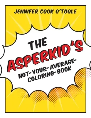 El libro para colorear de los asperkids que no son como los demás - The Asperkid's Not-Your-Average-Coloring-Book