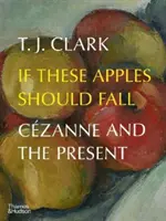 Si cayeran estas manzanas: Czanne y el presente - If These Apples Should Fall: Czanne and the Present