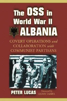 La OSS en la Albania de la Segunda Guerra Mundial: Operaciones encubiertas y colaboración con los partisanos comunistas - The OSS in World War II Albania: Covert Operations and Collaboration with Communist Partisans