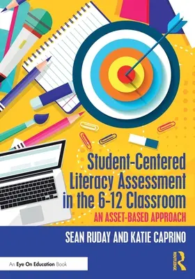 Student-Centered Literacy Assessment in the 6-12 Classroom: Un enfoque basado en los activos - Student-Centered Literacy Assessment in the 6-12 Classroom: An Asset-Based Approach