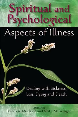 Aspectos espirituales y psicológicos de la enfermedad: Cómo afrontar la enfermedad, la pérdida, la agonía y la muerte - Spiritual and Psychological Aspects of Illness: Dealing with Sickness, Loss, Dying, and Death