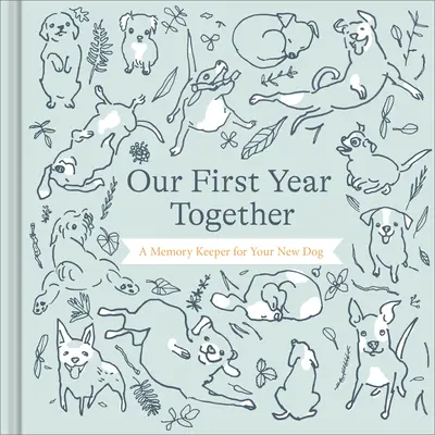 Nuestro primer año juntos: Un libro de recuerdos para tu nuevo perro - Our First Year Together: A Memory Keeper for Your New Dog